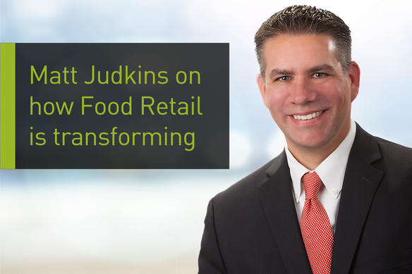 Matt Judkins on how Food Retail is transforming